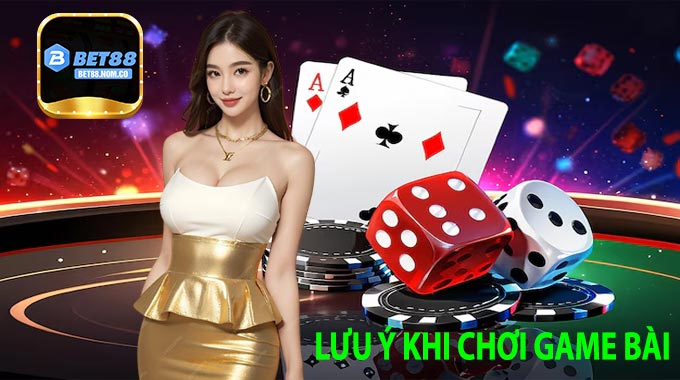Lưu ý khi chơi game bài