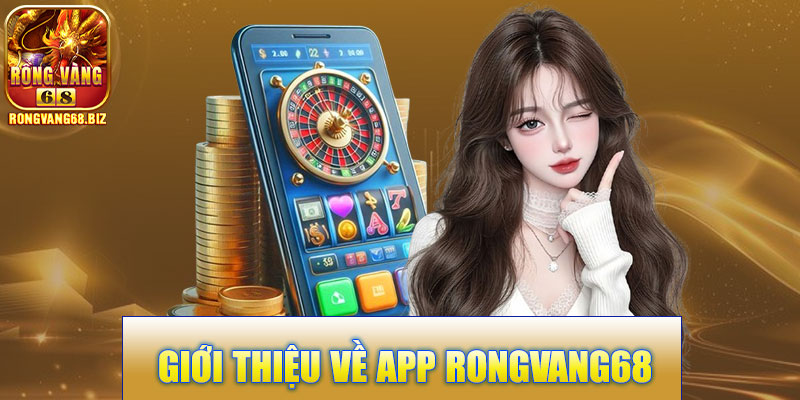  Giới thiệu về App Rongvang68