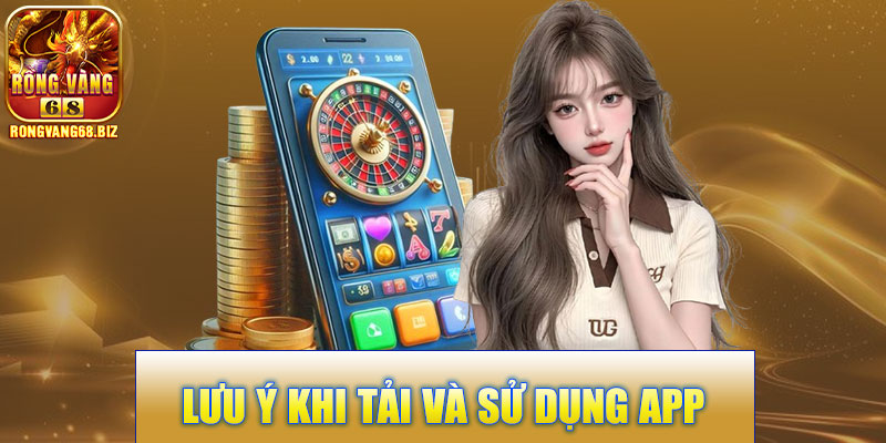 Lưu Ý Khi Tải Và Sử Dụng App Rongvang68
