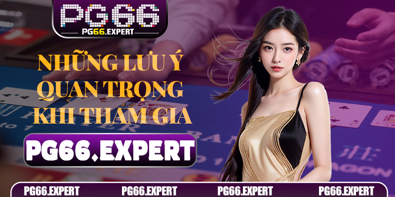 Những lưu ý quan trọng khi tham gia Nhóm Kéo Baccarat PG66