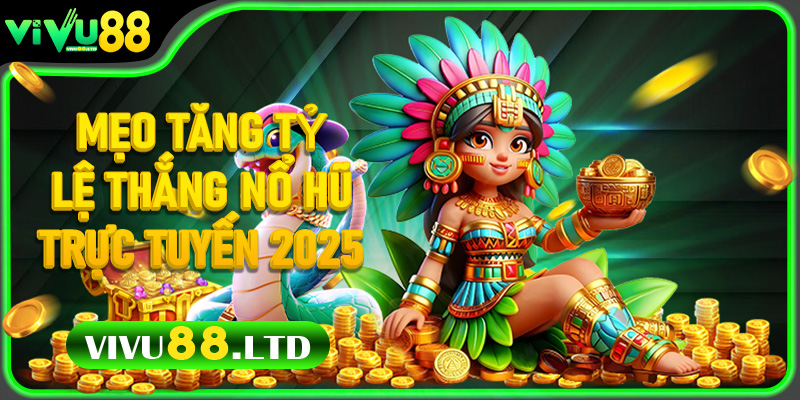 Mẹo Tăng Tỷ Lệ Thắng Nổ Hũ Trực Tuyến 2025