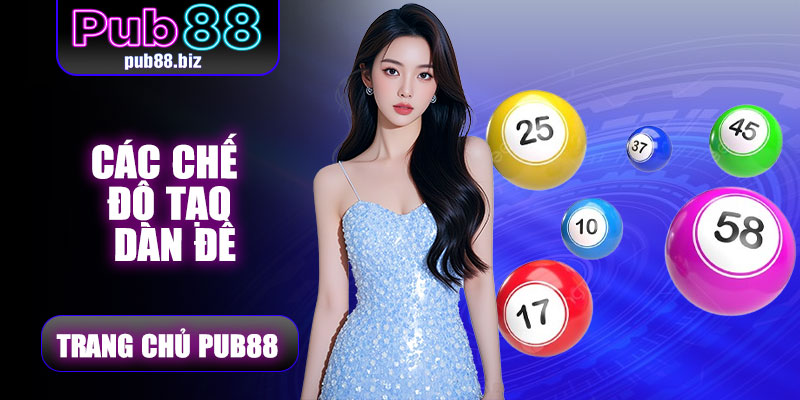 Các chế độ Tạo Dàn Đề Pub88