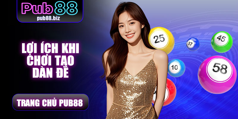 Lợi ích khi chơi Tạo Dàn Đề Pub88