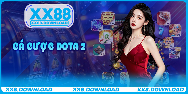 Cá Cược Dota 2 – Theo Dõi Và Bắt Kèo Giải Đấu Chuẩn Chiến Thuật Tại XX88